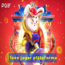 love jogar plataforma